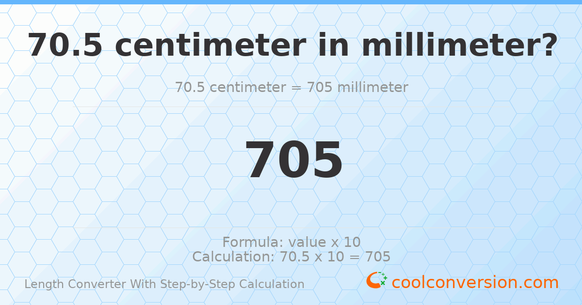 70.5 centimeters = 705 millimeters