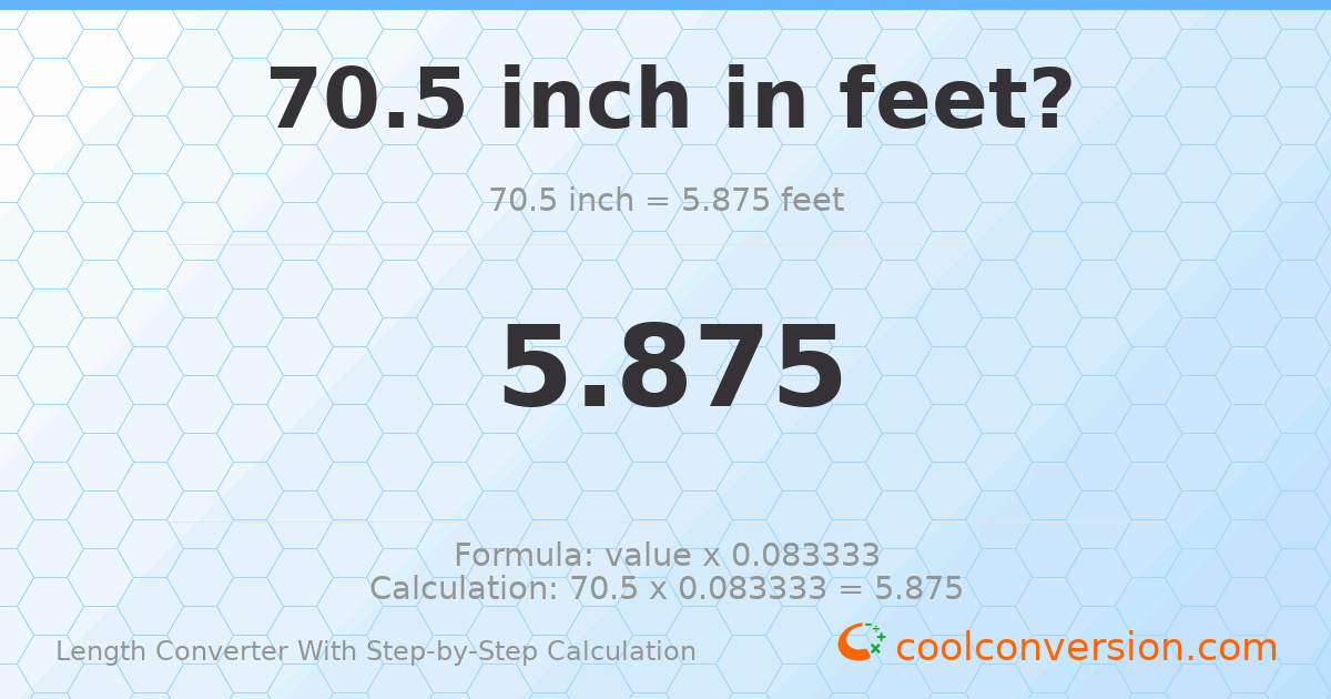 70.5 inches = 5.875 feet