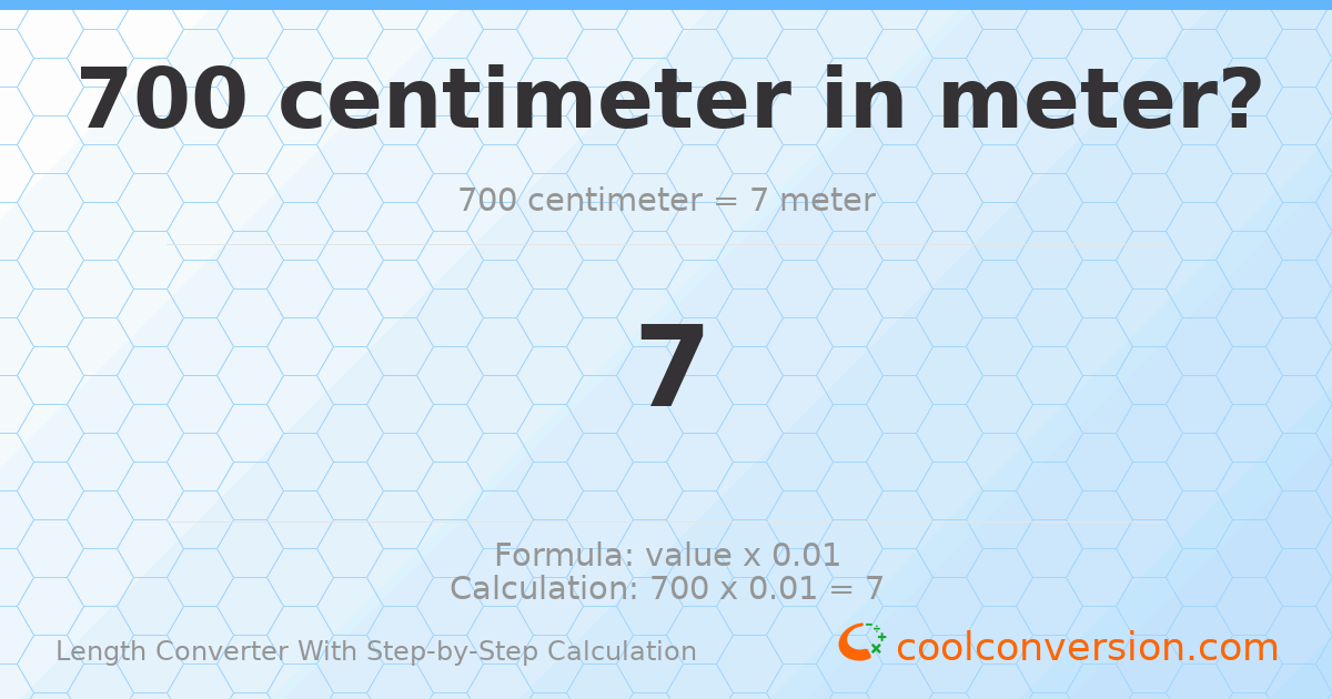 700 centimeters = 7 meters