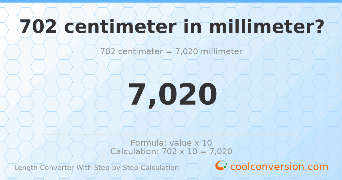 702 centimeters = 7020 millimeters