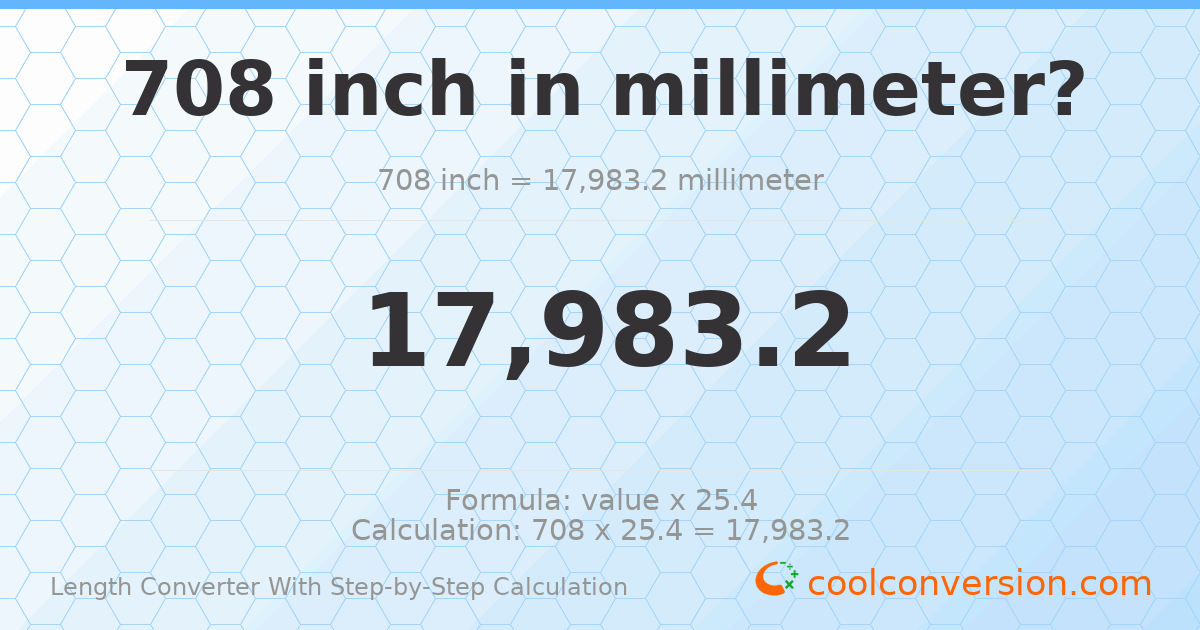 708 inches = 17983.2 millimeters