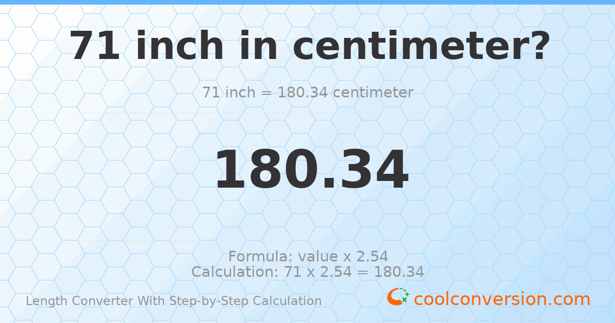 71 inches = 180.34 centimeters