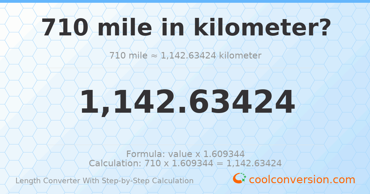 710 miles = 1142.63 kilometers