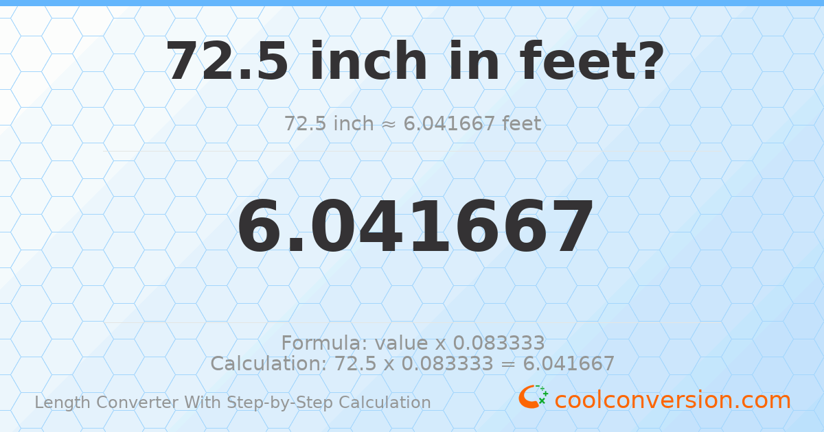 72.5 inches = 6.04167 feet