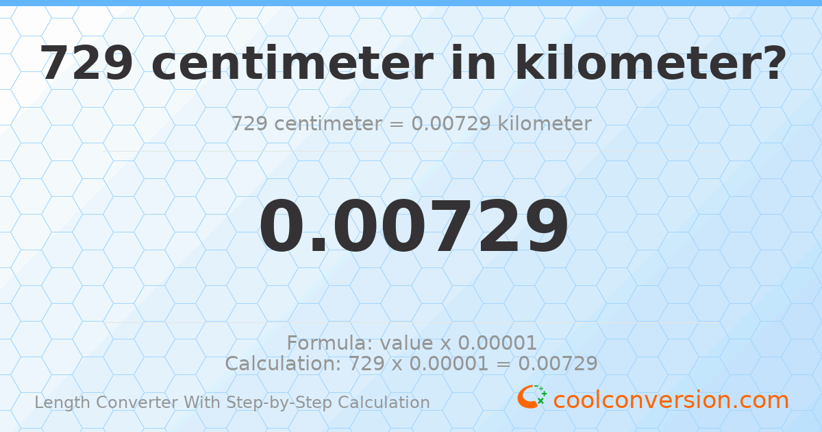 729 centimeters = 0.00729 kilometers
