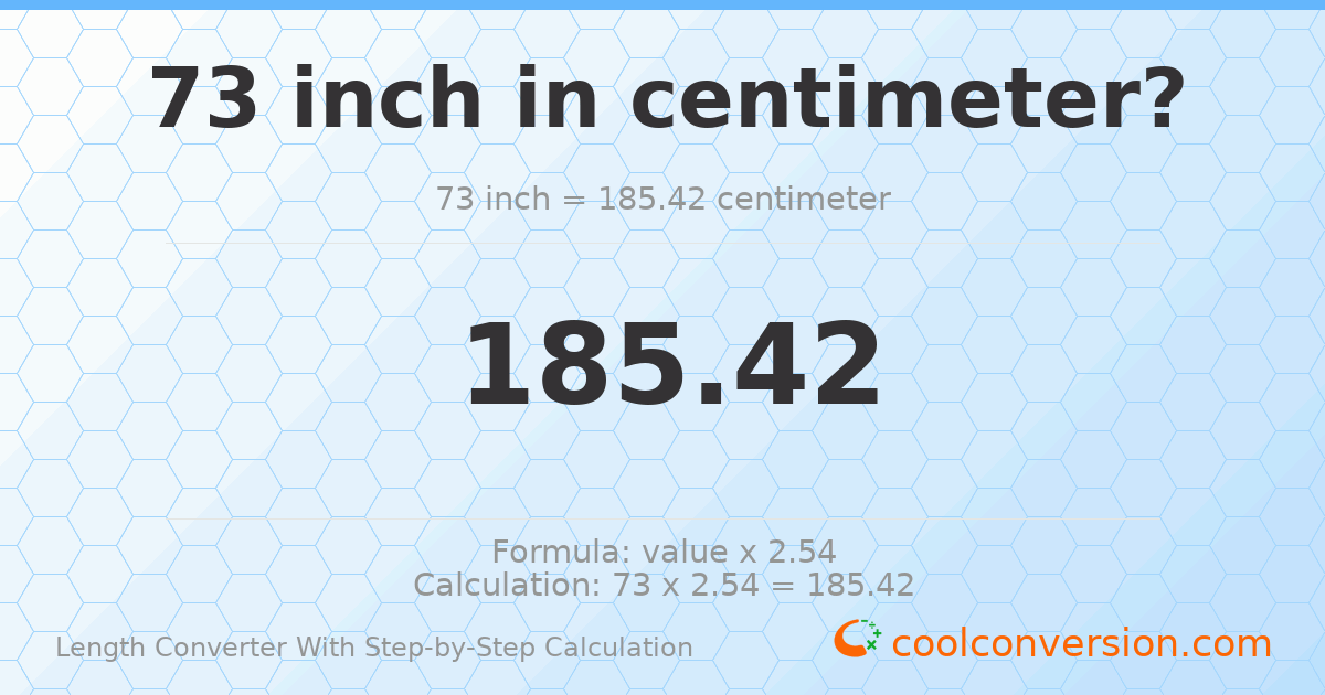 73 inches = 185.42 centimeters