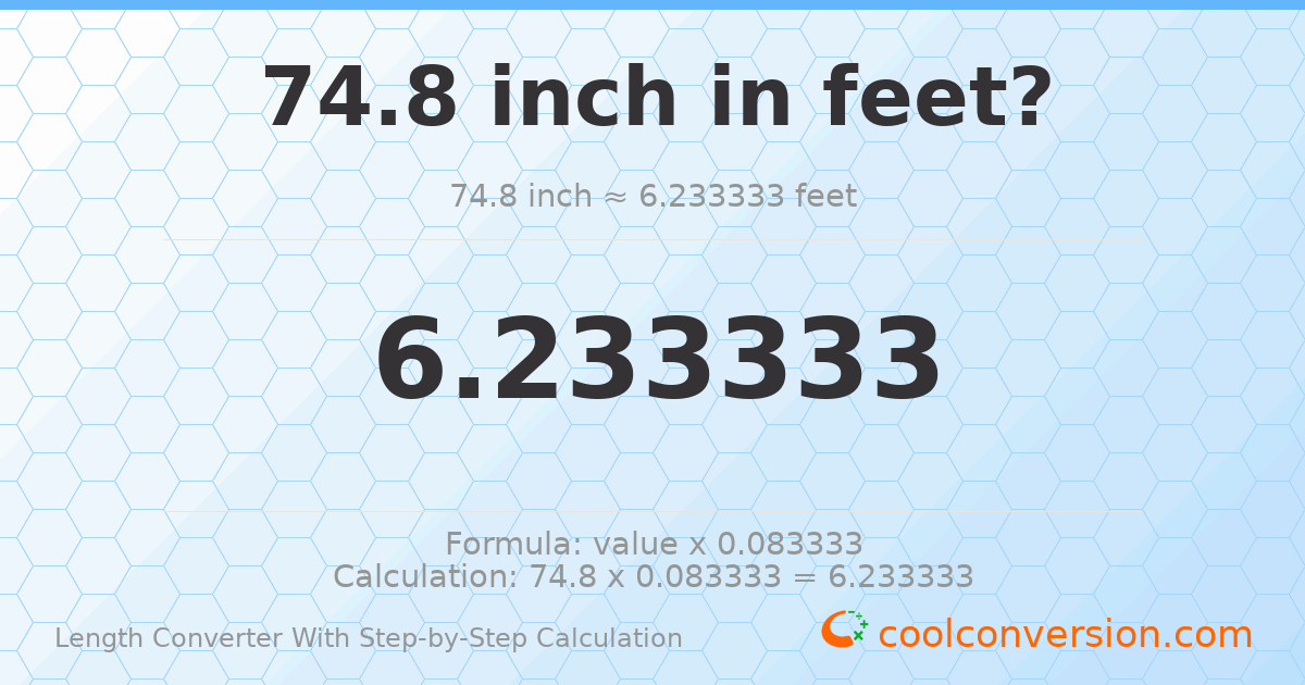 74.8 inches = 6.23333 feet