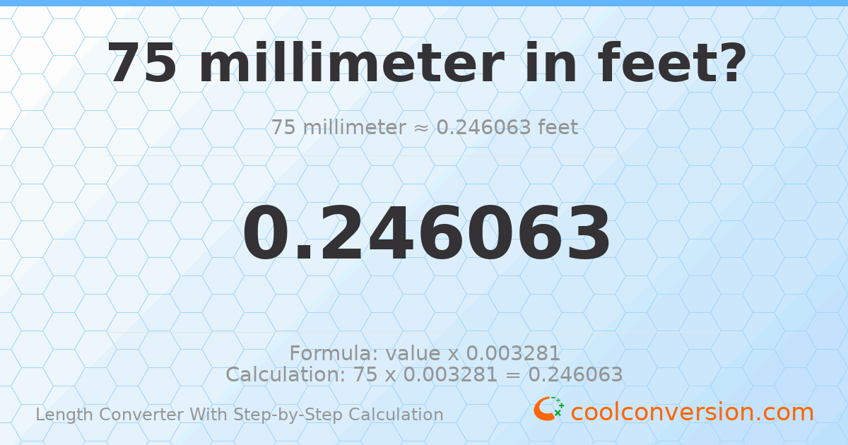 75 millimeters = 0.246063 feet
