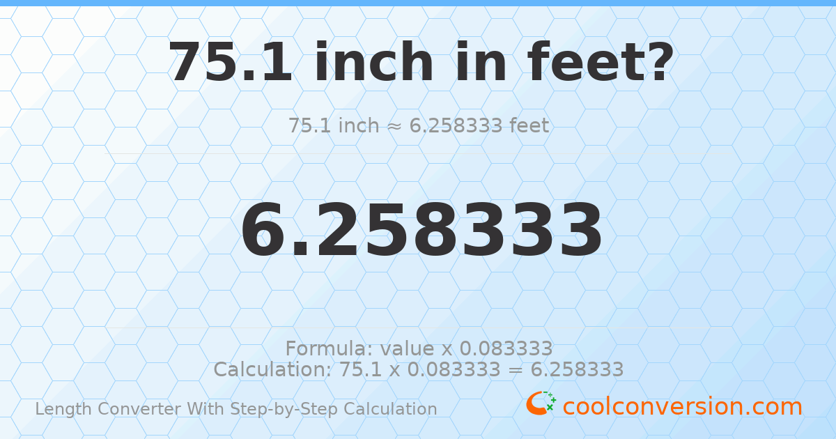 75.1 inches = 6.25833 feet