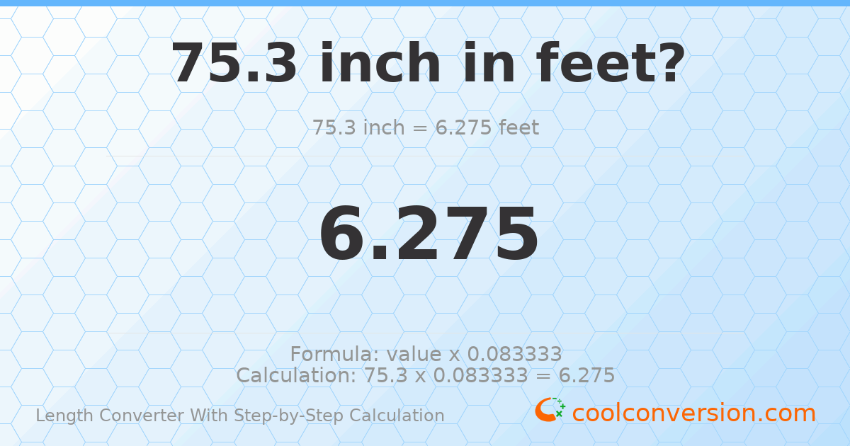 75.3 inches = 6.275 feet