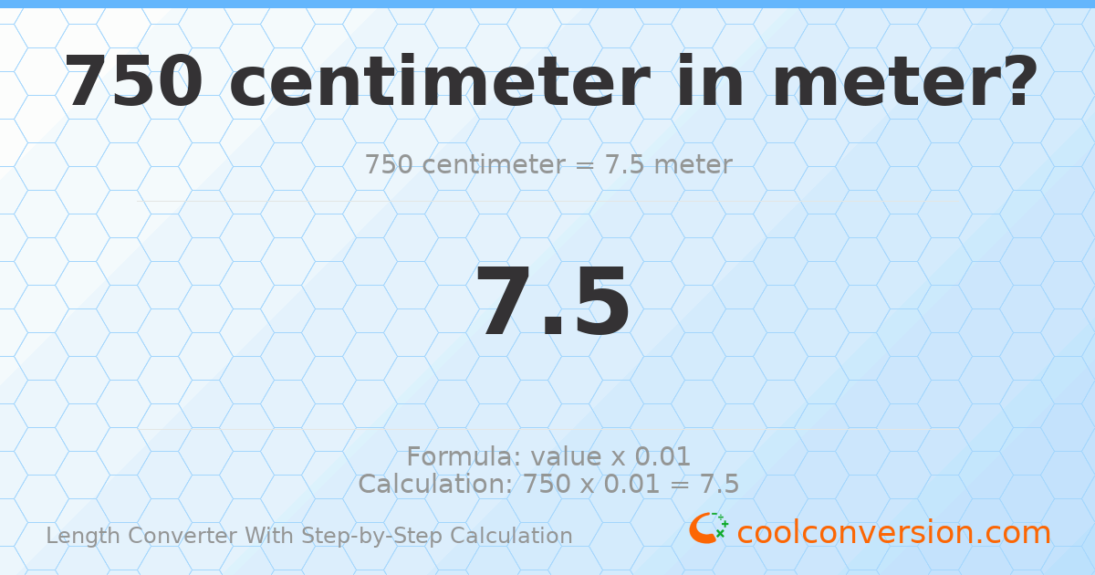 750 centimeters = 7.5 meters