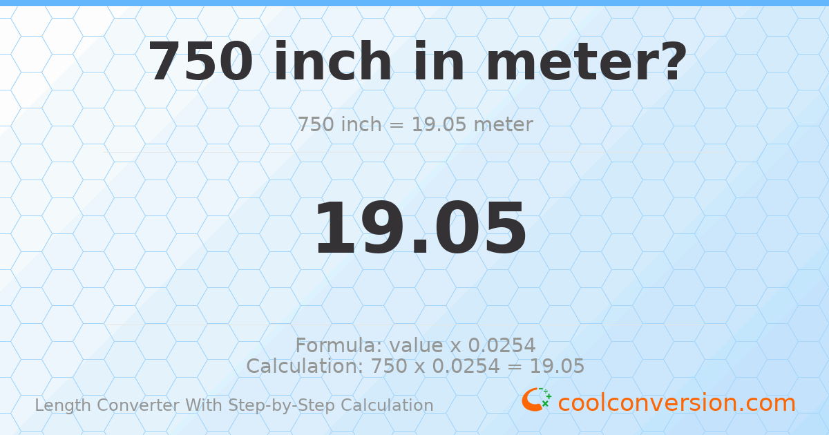 750 inches = 19.05 meters