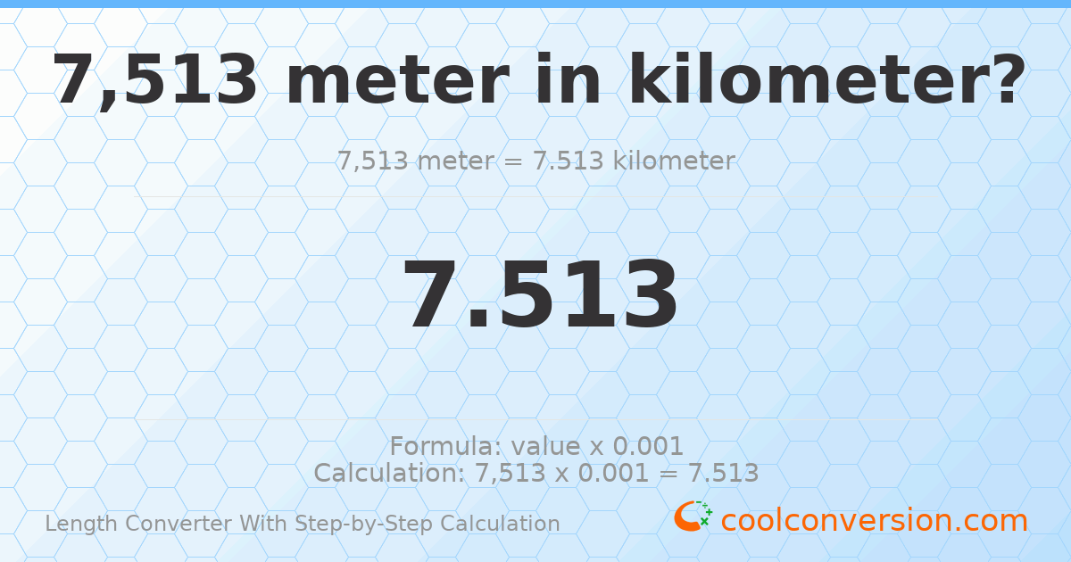 7513 meters = 7.513 kilometers
