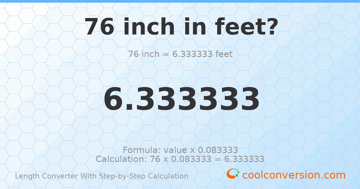 76 inches = 6.33333 feet
