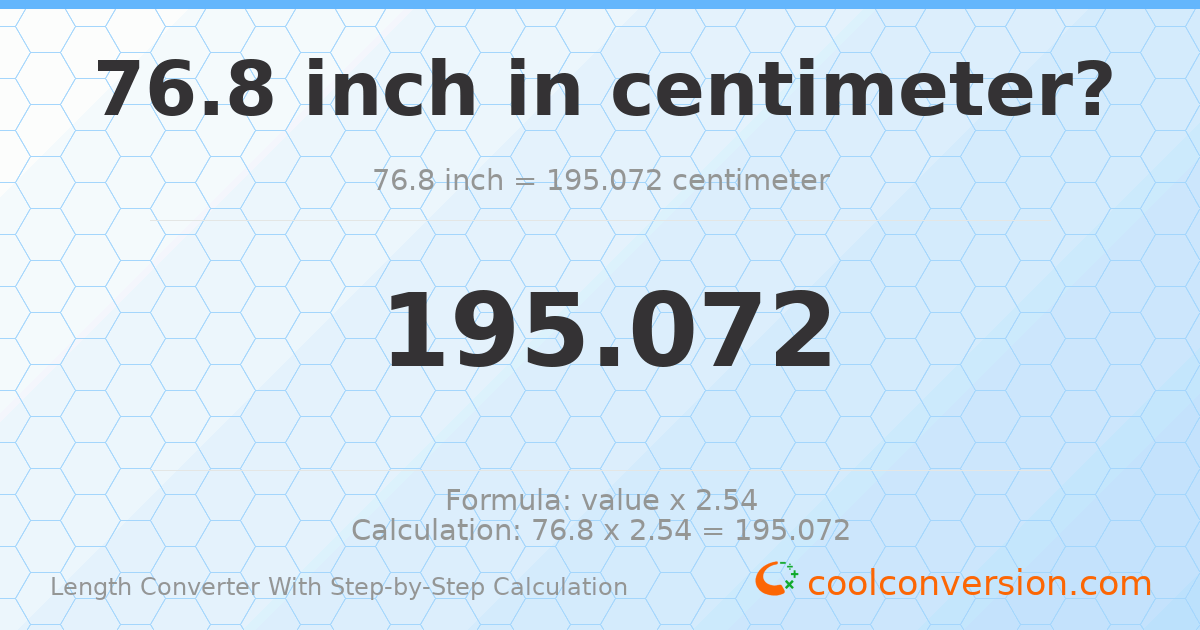 76.8 inches = 195.072 centimeters