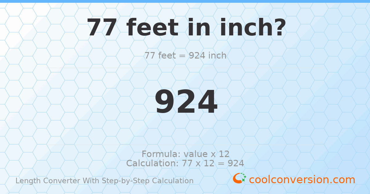 77 feet = 924 inches