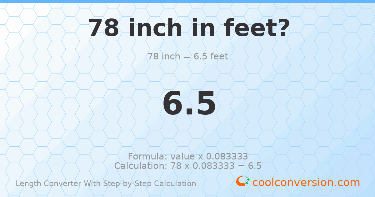 78 inches = 6.5 feet