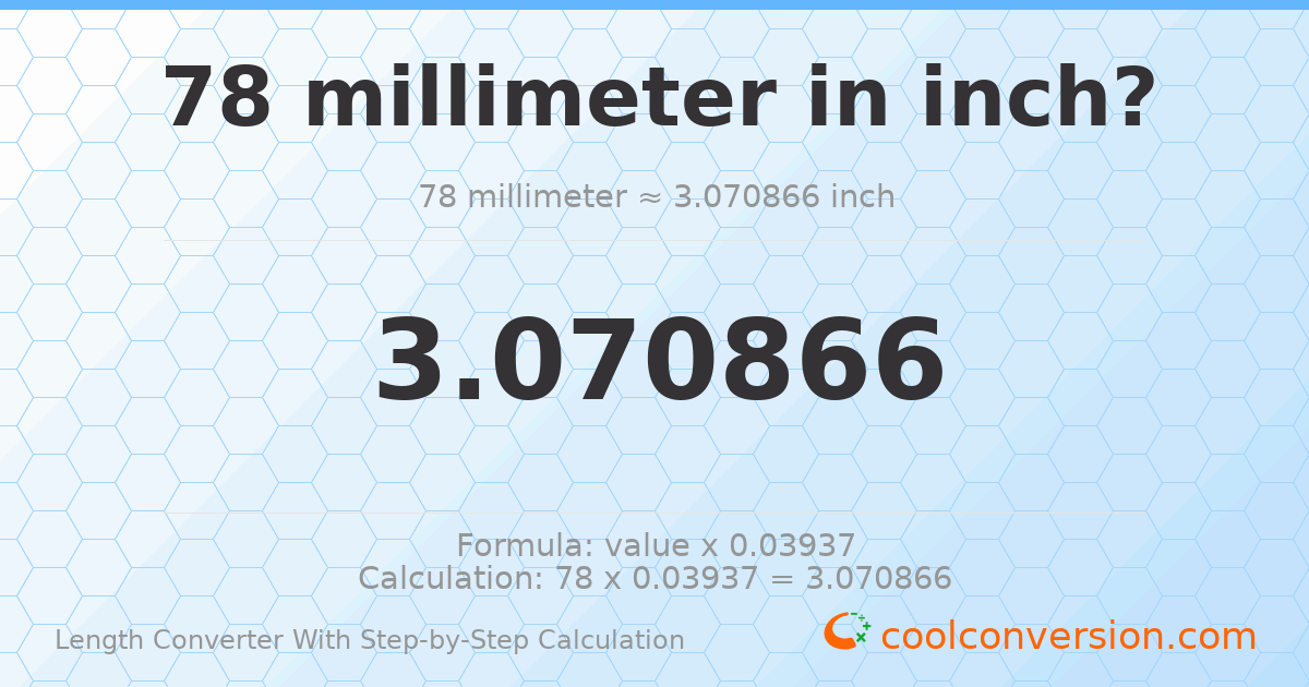 78 millimeters = 3.07087 inches