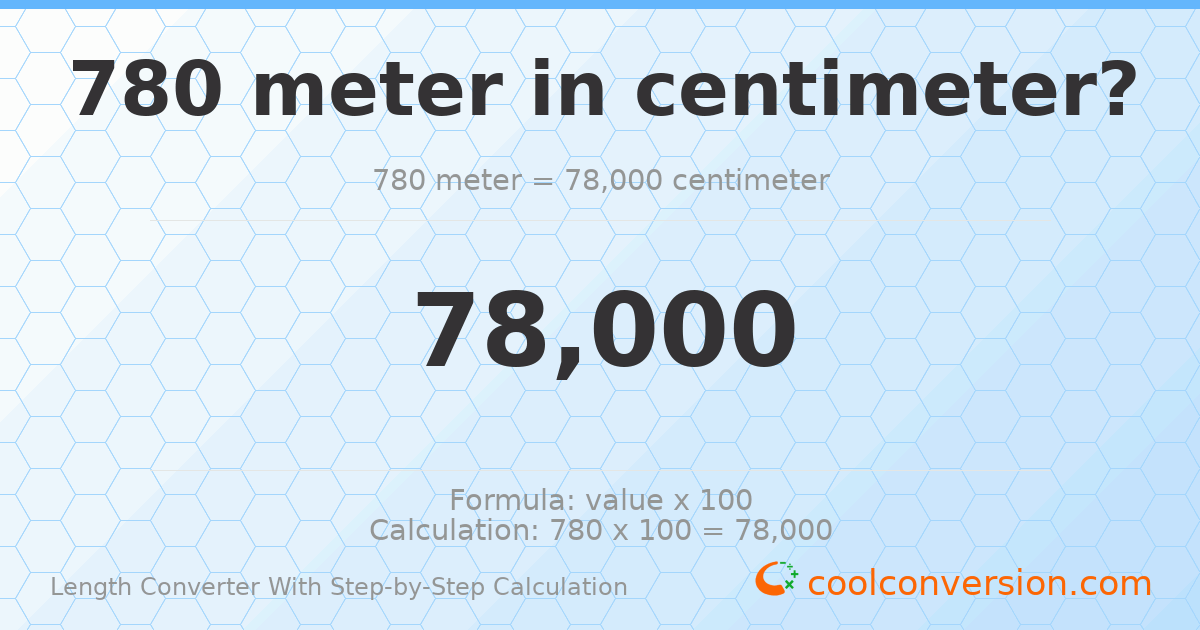 780 meters = 78000 centimeters