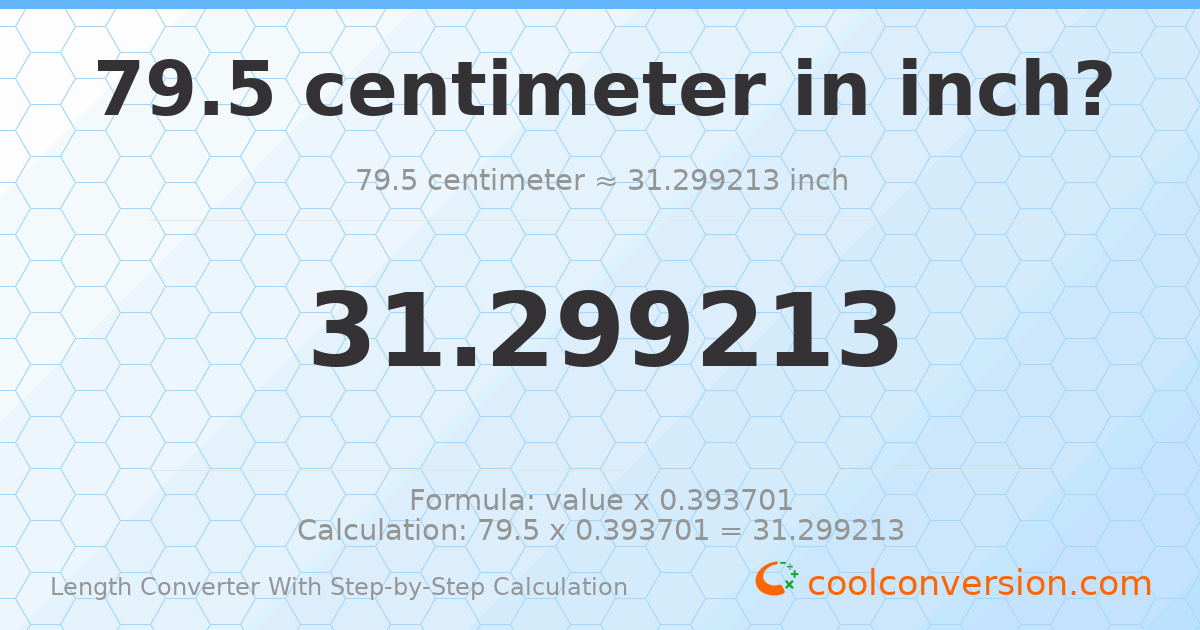 79.5 centimeters = 31.2992 inches