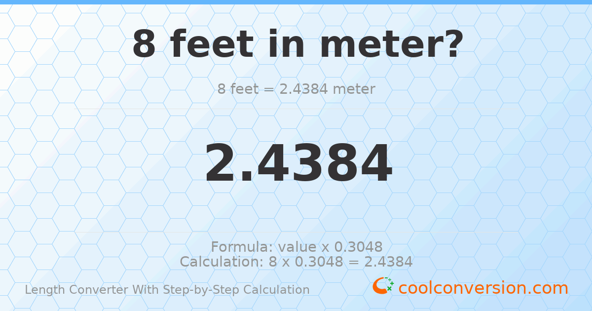 8 feet = 2.4384 meters