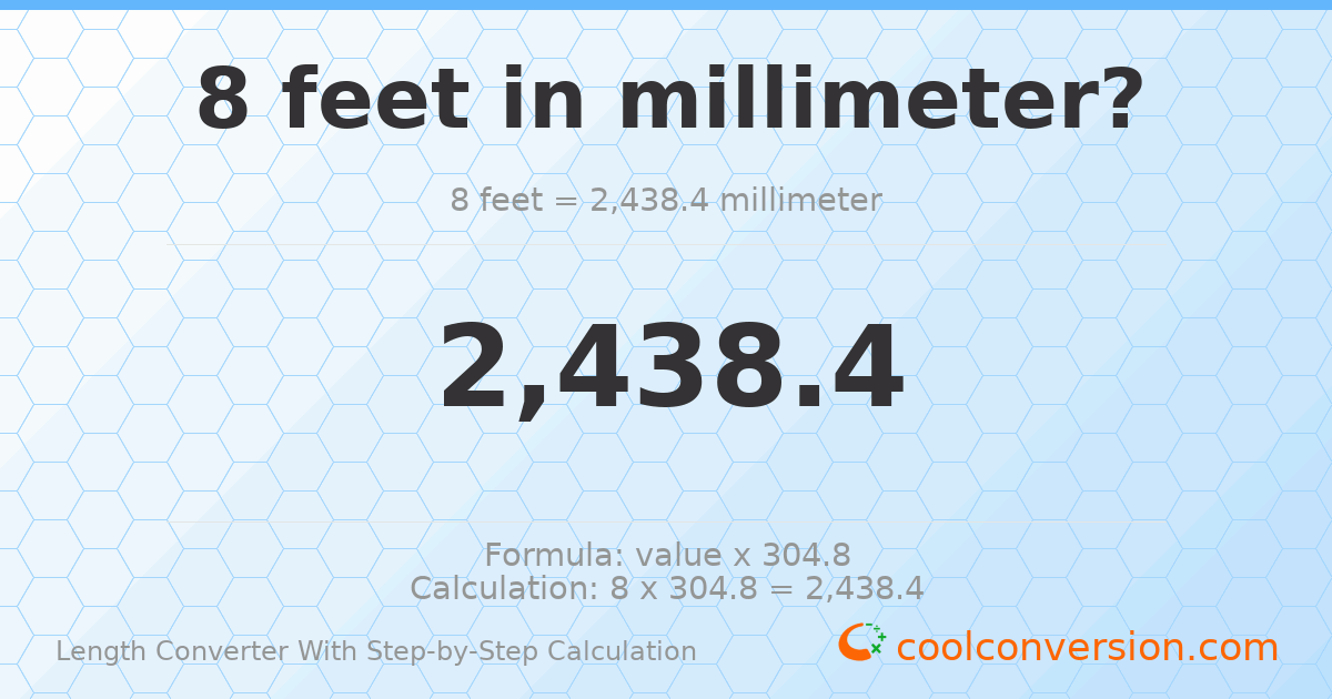 8 feet = 2438.4 millimeters