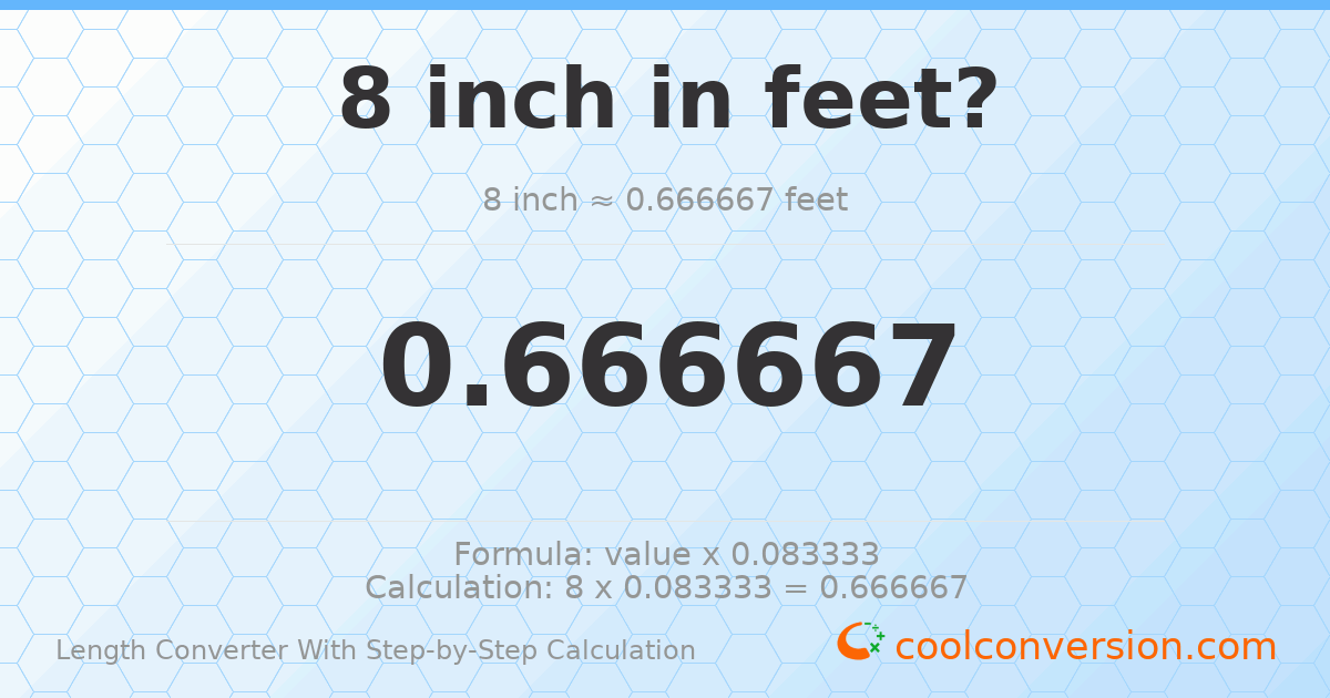 8 inches = 0.666667 feet