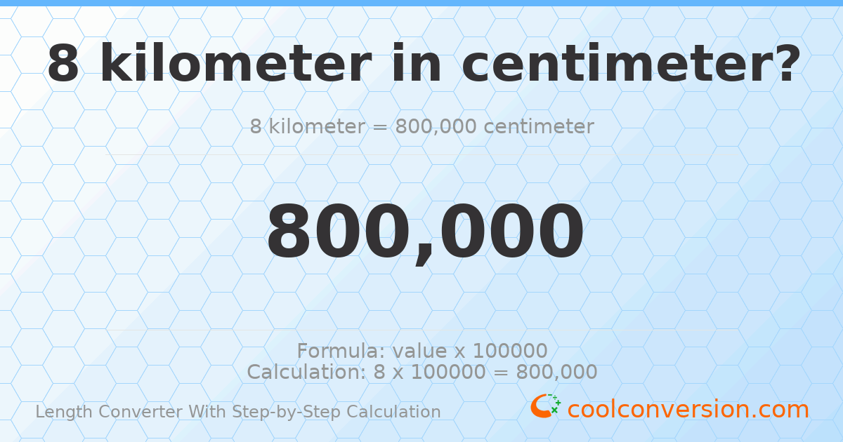 8 kilometers = 800000 centimeters