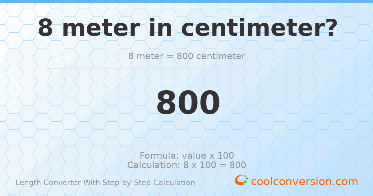 8 meters = 800 centimeters