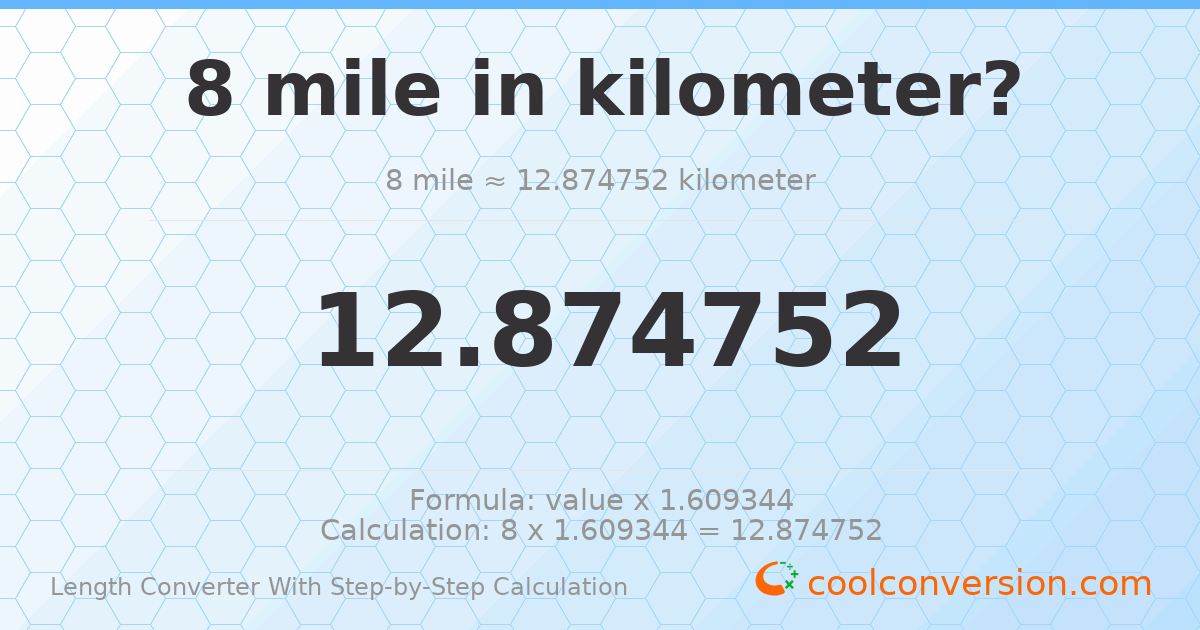 8 miles = 12.8748 kilometers