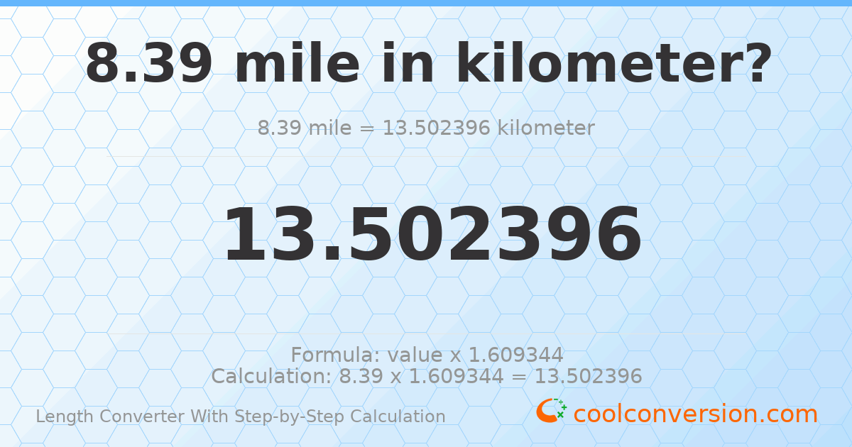 8.39 miles = 13.5024 kilometers