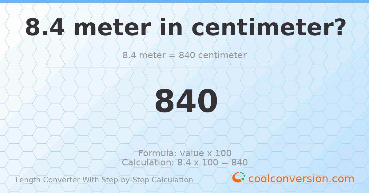8.4 meters = 840 centimeters