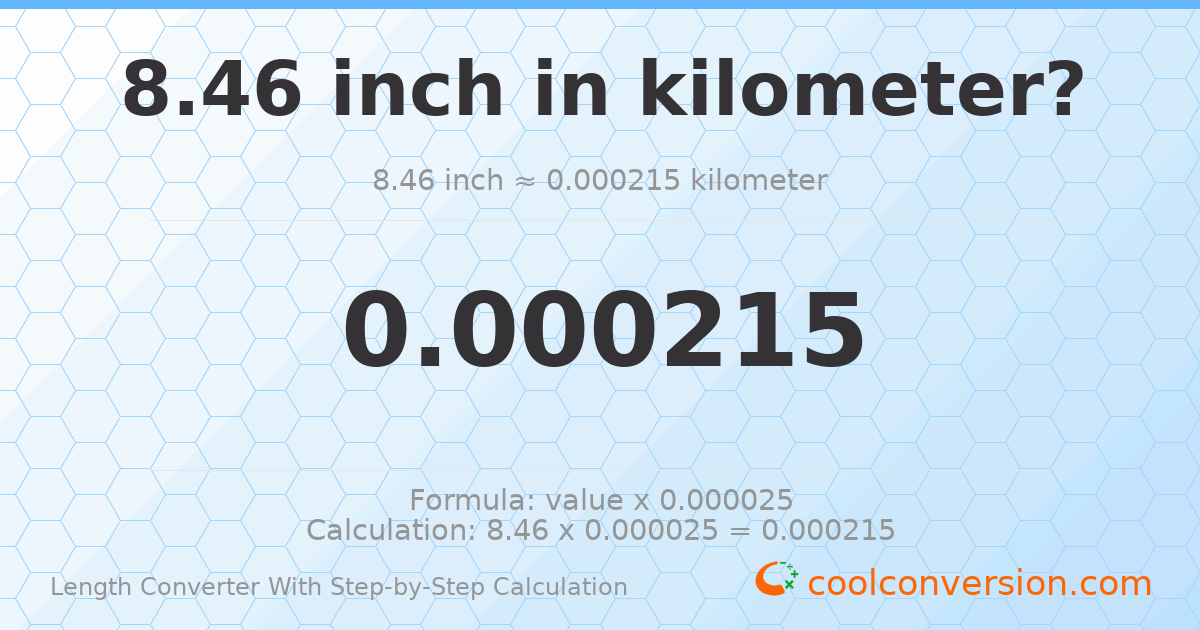 8.46 inches = 0.000214884 kilometers