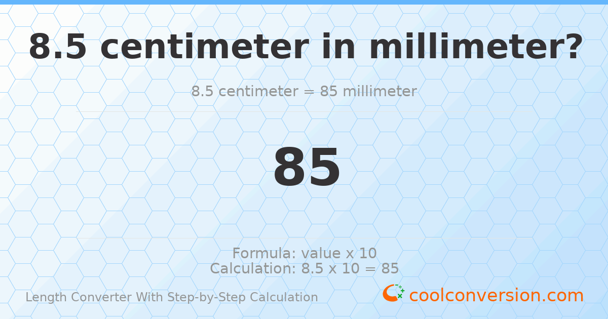 8.5 centimeters = 85 millimeters