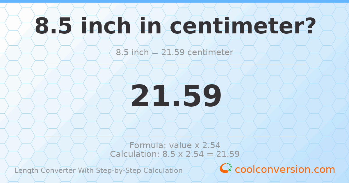 8.5 inches = 21.59 centimeters