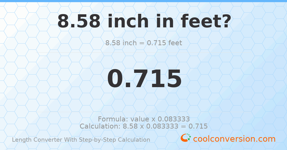 8.58 inches = 0.715 feet