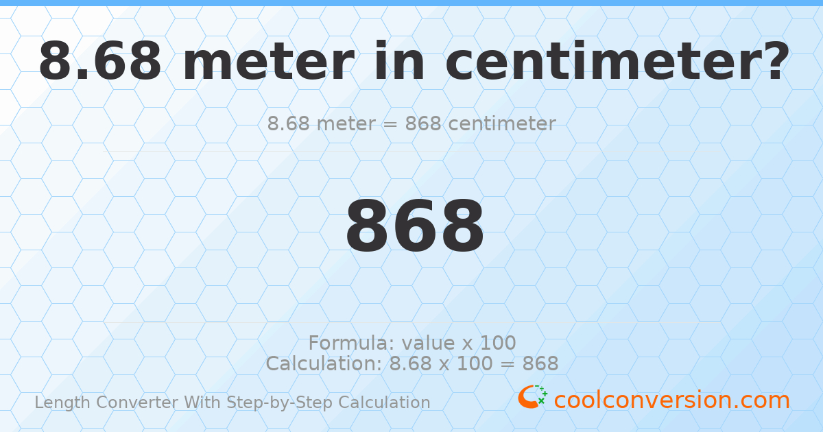 8.68 meters = 868 centimeters