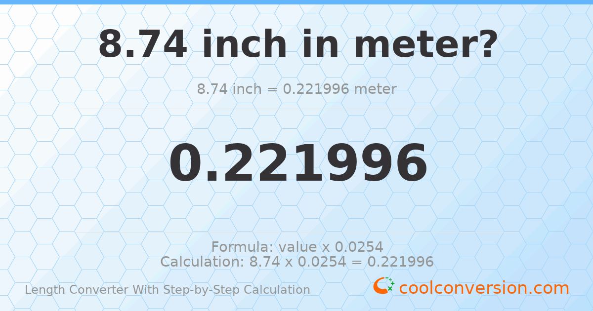 8.74 inches = 0.221996 meters