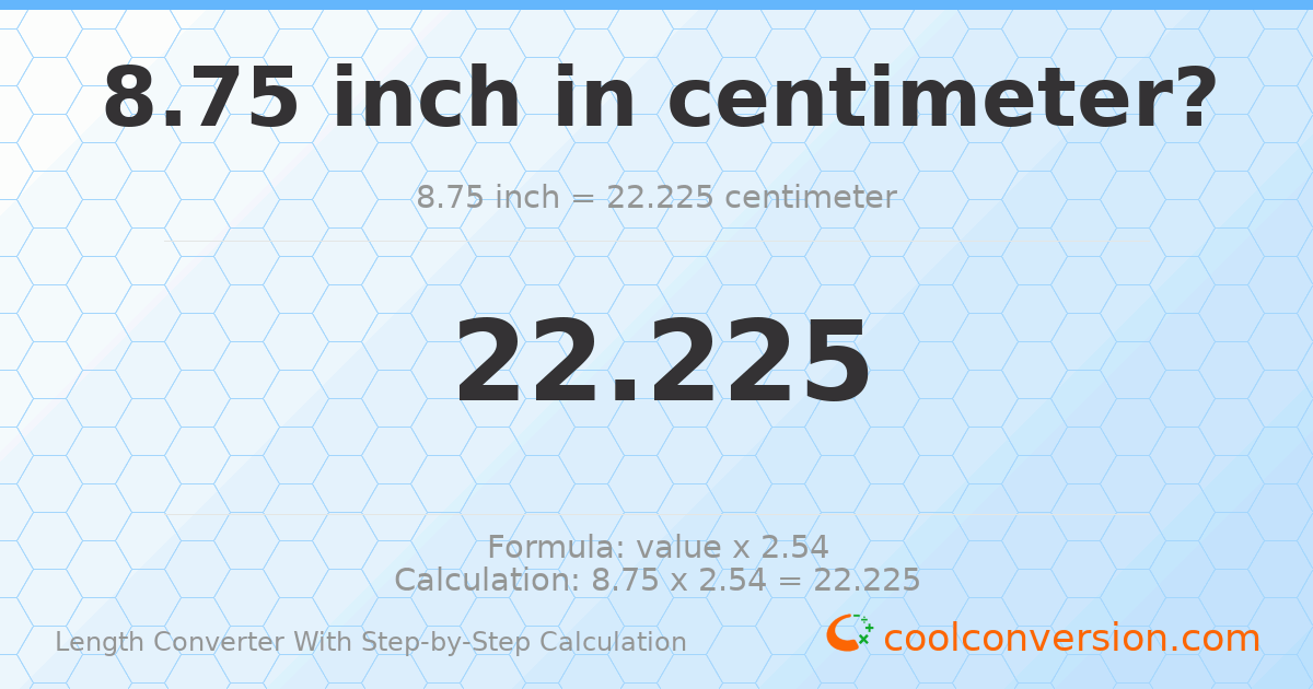 8.75 inches = 22.225 centimeters