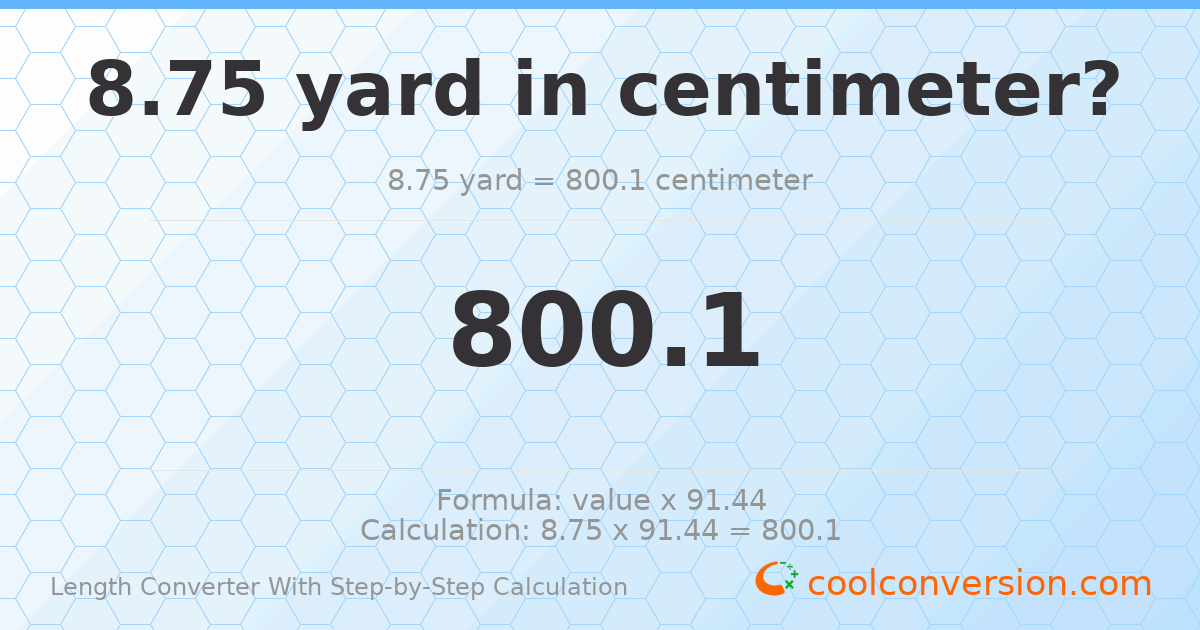 8.75 yards = 800.1 centimeters
