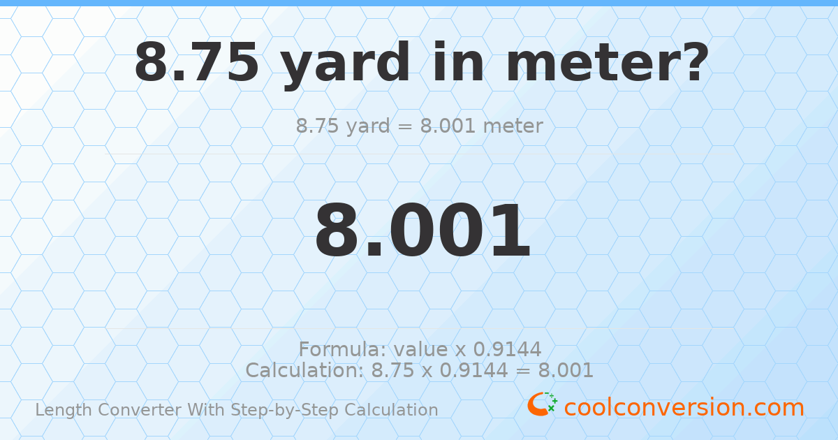 8.75 yards = 8.001 meters