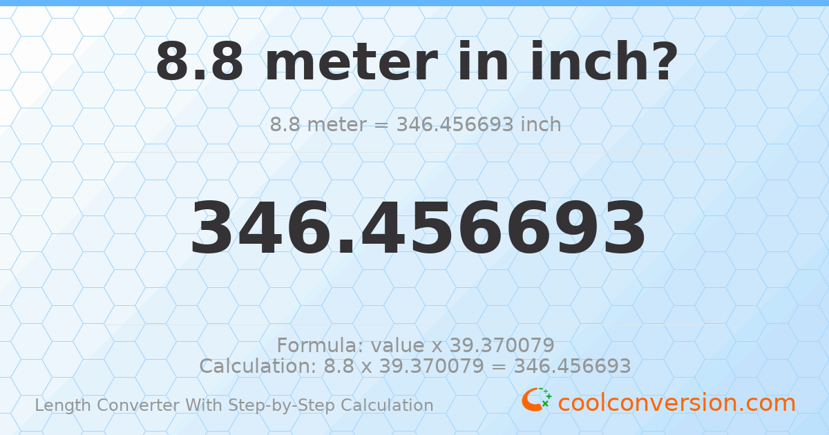8.8 meters = 346.457 inches