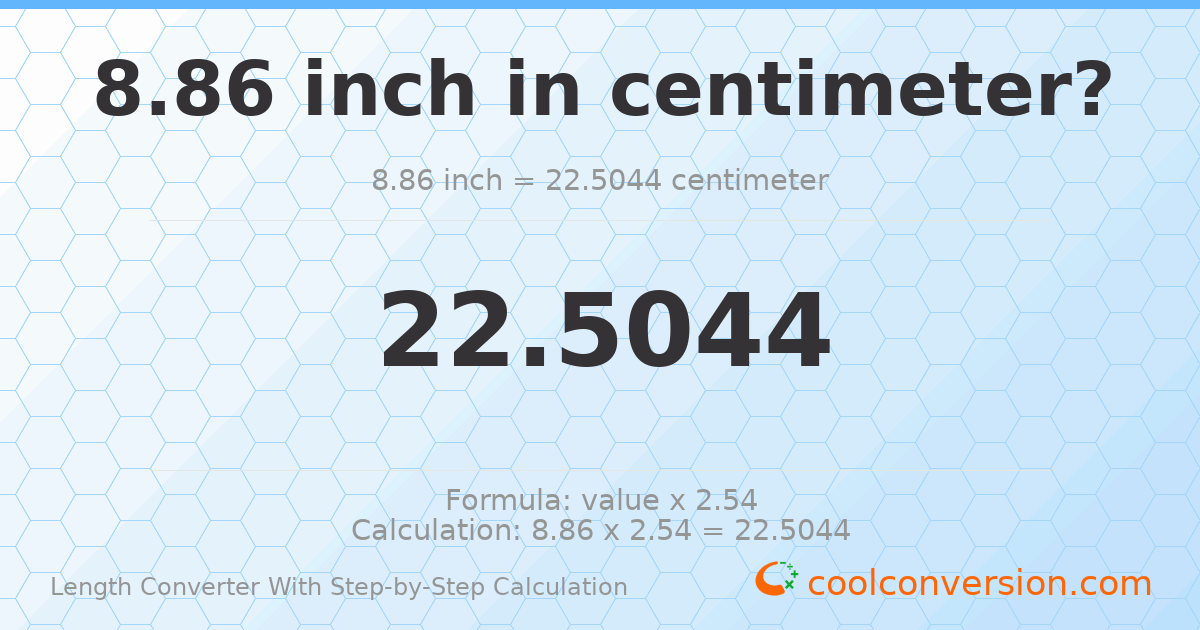 8.86 inches = 22.5044 centimeters