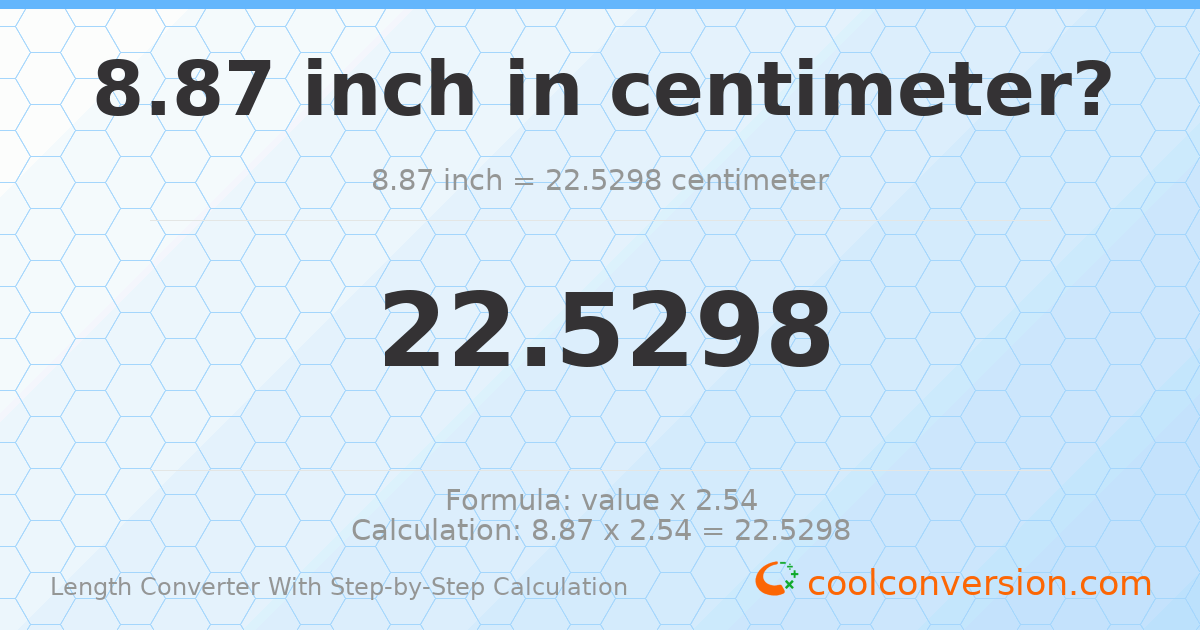 8.87 inches = 22.5298 centimeters