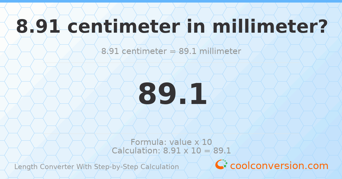 8.91 centimeters = 89.1 millimeters