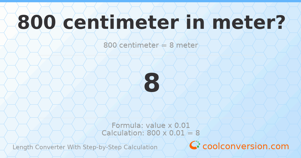 800 centimeters = 8 meters