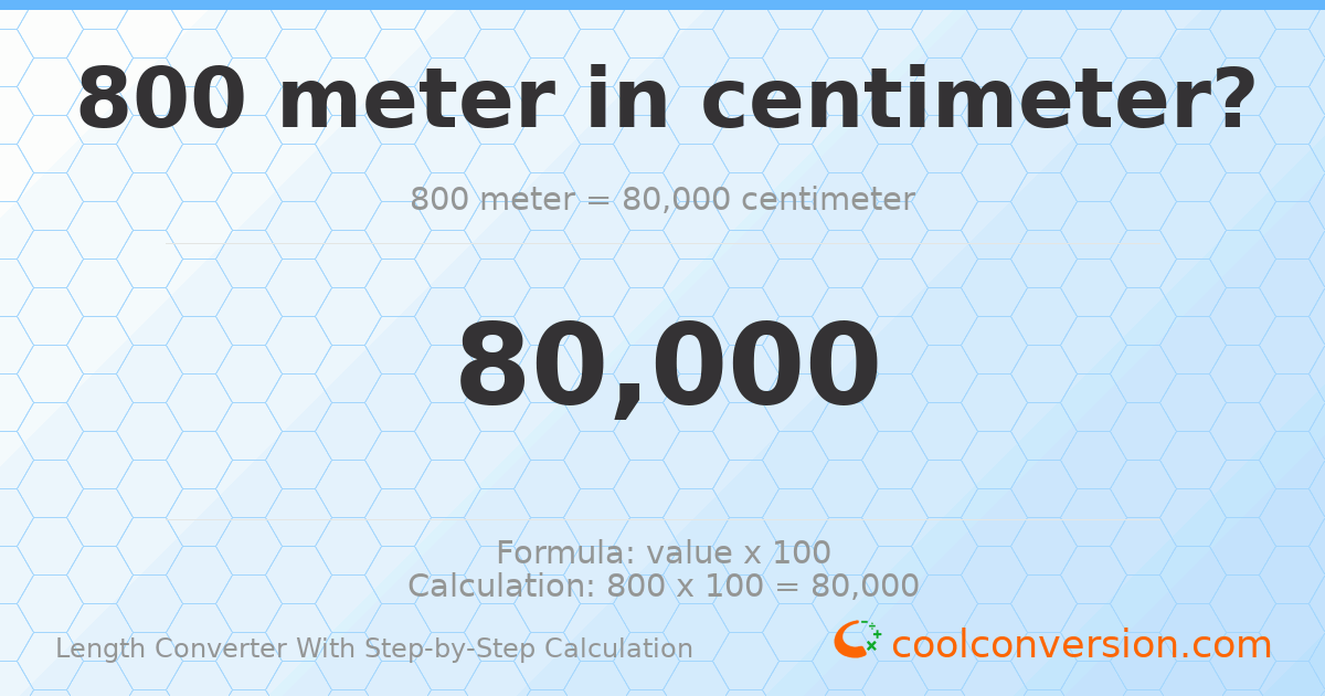 800 meters = 80000 centimeters