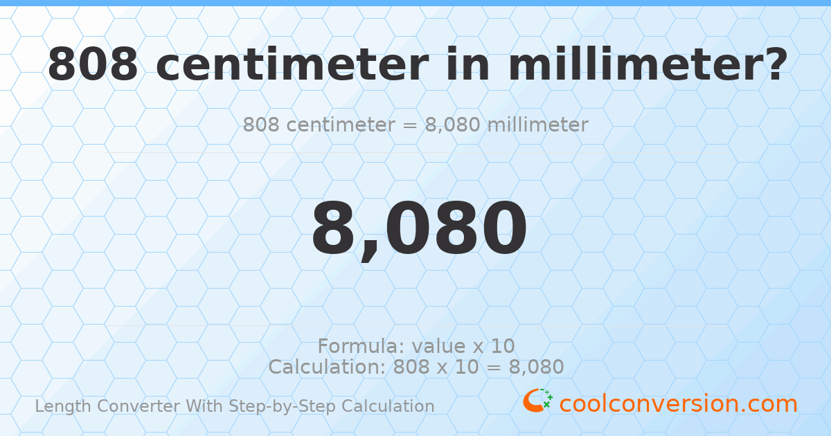 808 centimeters = 8080 millimeters