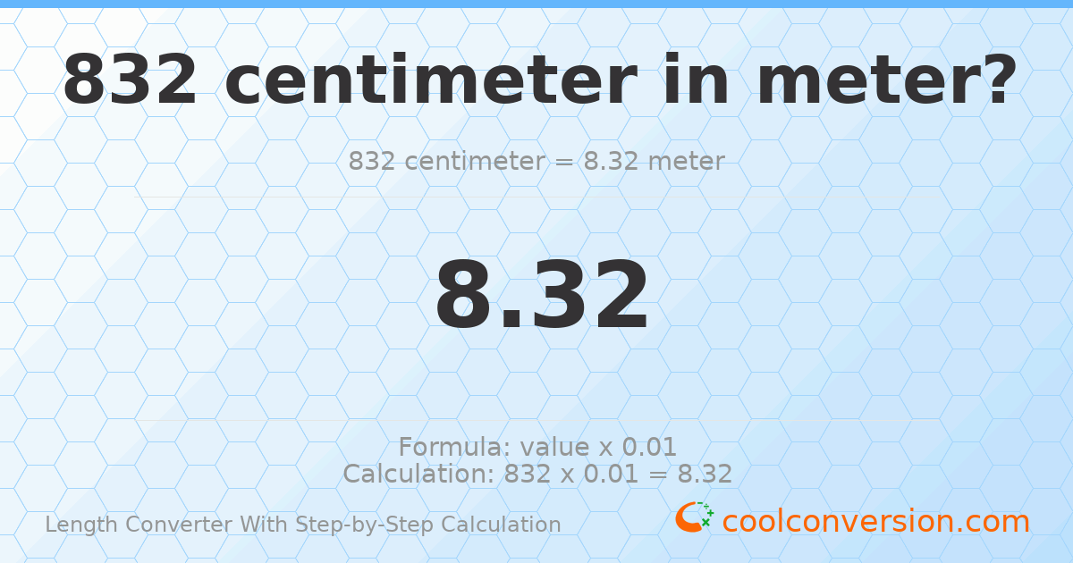 832 centimeters = 8.32 meters