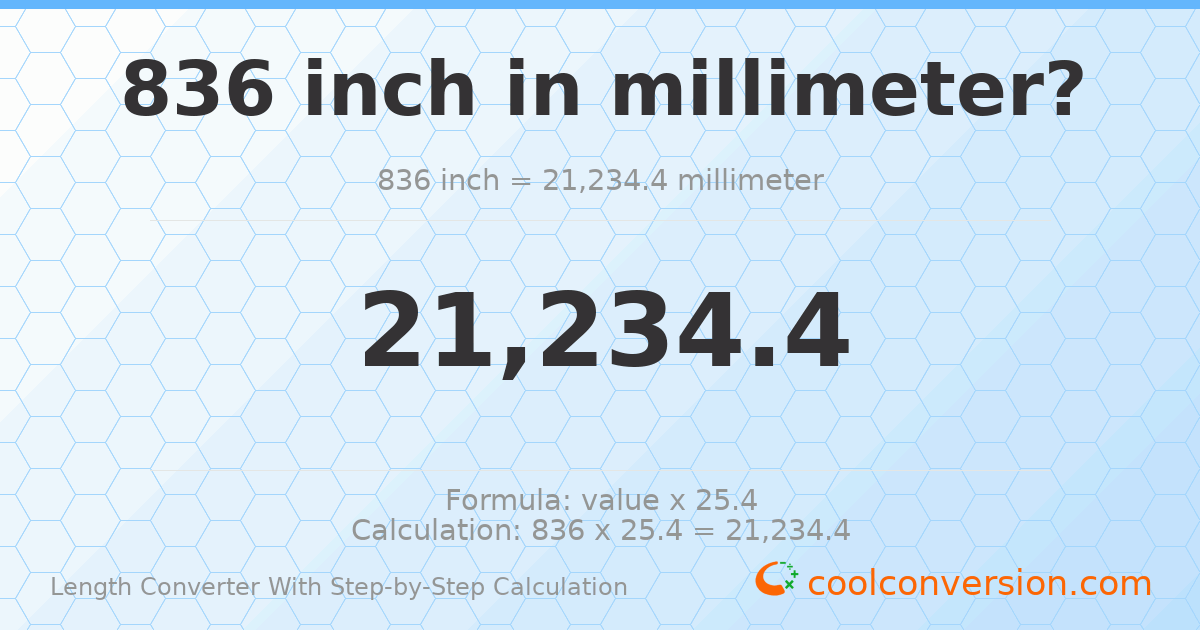 836 inches = 21234.4 millimeters